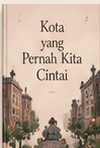 Kota yang Pernah Kita Cintai